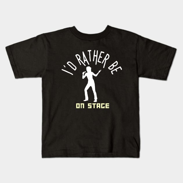 I´d rather be on music stage, singer. White text and image. Kids T-Shirt by Papilio Art